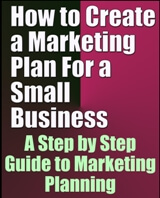 How to Create a Marketing Plan For a Small Business